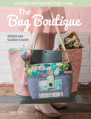 The Bag Boutique: 20 Bright and Beautiful Bags To Sew Paperback – January 2, 2018